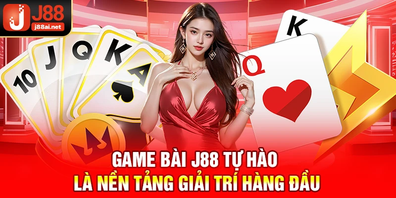 Game bài J88 - Trải Nghiệm Sàn Đấu Giải Trí Số Một Châu Á Game bài j88 tự hào là nền tảng giải trí hàng đầu